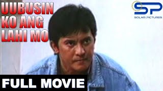 UUBUSIN KO ANG LAHI MO  Full Movie  Action w Philip Salvador [upl. by Trebo203]