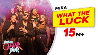 What The Luck  Mika Singh  Jahaan Chaar Yaar  Swara Shikha Meher Pooja  Latest Songs 2022 [upl. by Iznyl863]