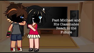 Past Michael and his Classmates React  MY “AU”  PART 1  DESC [upl. by Gora]