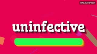 UNINFECTIVE  HOW TO PRONOUNCE UNINFECTIVE [upl. by Schindler]