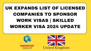 UK Expands List of Licensed Companies to Sponsor Work Visas  Skilled Worker Visa 2024 Update [upl. by Siward865]