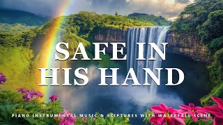 Safe In His Hand Piano Instrumental Music With Scriptures amp Waterfall Scene 💦 Peaceful Praise [upl. by Trab443]