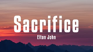 Elton John  Sacrifice Lyrics [upl. by Nowell121]