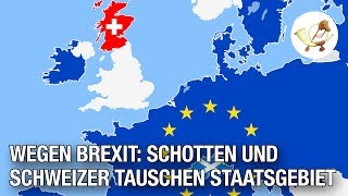 Wegen Brexit Schotten und Schweizer tauschen Staatsgebiet [upl. by Ttocs772]