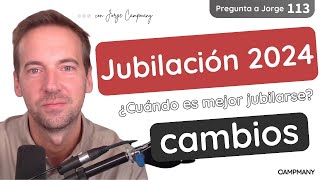 CAMBIOS EN LA JUBILACIÓN DE 2024 ¿Cuándo es mejor jubilarse  Pregunta a Jorge 1️⃣1️⃣3️⃣ [upl. by Eseela]