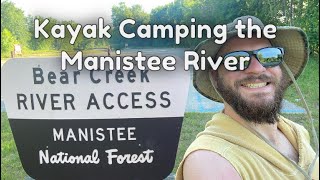 Kayak Camping  Manistee River  Three Days Through a National Forest [upl. by Neeloc748]