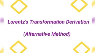 Lorentzs Transformation Derivation Alternative method [upl. by Mouldon]