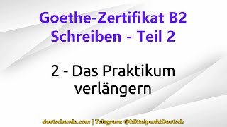 02  Das Praktikum verlängern  Goethe B2  Schreiben  Teil 2 [upl. by Adnarrim]