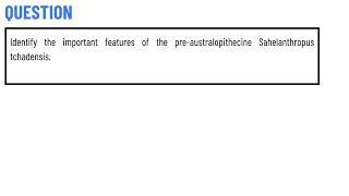 Identify the important features of the preaustralopithecine Sahelanthropus tchadensis [upl. by Richards]