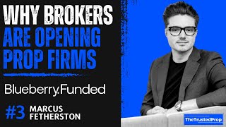 Why are Brokers entering into Prop Firm Space  BlueBerry Funded Marcus Fetherston  TheTrustedProp [upl. by Raney235]