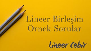 Lineer Cebir ❖ Lineer Birleşim Örnek Sorular ❖ [upl. by Forrest]