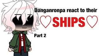 Danganronpa react to their ♡︎Ships♡︎Part 2 [upl. by Artenra]