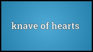 Knave of hearts Meaning [upl. by Atsyrhc372]