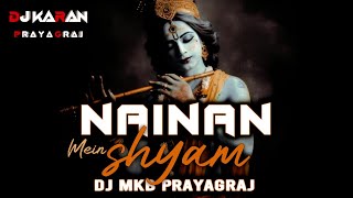 Nainan Mein Shyam Bhakti Desi Remix DJ MkB Prayagraj Dj Karan Daraganj [upl. by Ut40]