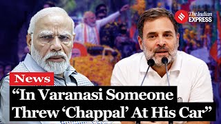 Rahul Gandhi Attacks PM Says quotPeople Are Not Scared Someone In Varanasi Threw Slippers On His Carquot [upl. by Irby12]