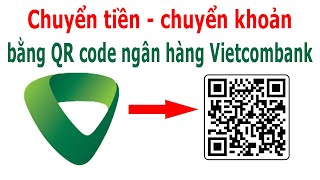 Cách chuyển tiền bằng mã QR ngân hàng Vietcombank [upl. by Engelhart]