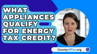 What Appliances Qualify For Energy Tax Credit  CountyOfficeorg [upl. by Orest]