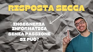 Ha senso fare ingegneria informatica se non ho la passione RispostaSecca [upl. by Enileoj]