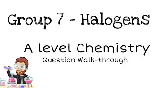 Group 7  Halogens  A level Chemistry  Question Walkthrough [upl. by Hugo]