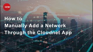 How to Manually Add a Network Through the H3C Cloudnet App [upl. by Batish]