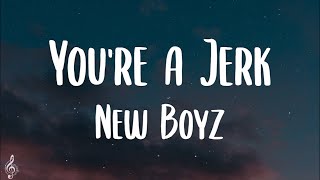 New Boyz  Youre A Jerk Lyrics  TikTok Song [upl. by Valentin]