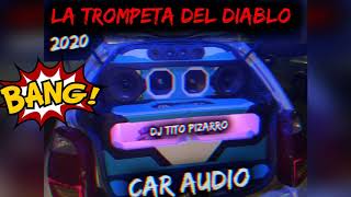 🏆CAR AUDIO 2020🏆LA TROMPETA DEL DIABLO🏆BASS EXTREMO🏆DJ TITO PIZARRO [upl. by Arenahs]