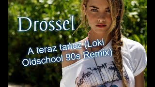 Drossel  A teraz tańcz Loki Oldschool 90s Remix [upl. by Kealey]