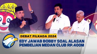 Edy Jawab Bobby Soal Alasan Beli Medan Club DEBAT PILKADA 2024 [upl. by Nohsar]