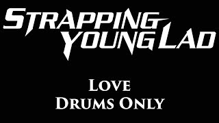 Strapping Young Lad Love DRUMS ONLY [upl. by Lenneuq]