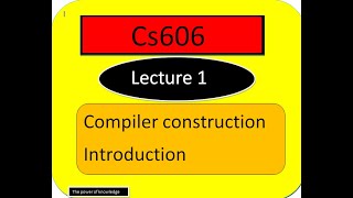 CS606 compiler construction lecture 1 what is compiler construction  THE POWER OF KNOWLEDGE [upl. by Eentruoc]