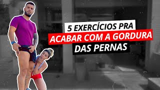 5 EXERCÍCIOS PRA ACABAR COM A GORDURA DAS PERNAS [upl. by Alane194]