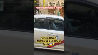 Taxista Lleva 3 Carteristas y se Hace el Sordo 😱🤦‍♂️ [upl. by Airtened502]