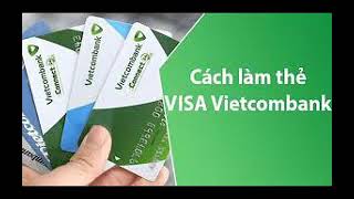 Thẻ Visa Vietcombank là gì Thủ tục điều kiện và cách đăng ký [upl. by Avilla]