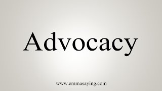 How To Say Advocacy [upl. by Axela]