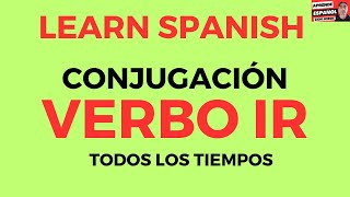 LearnSpanish VERBO IR  TODOS LOS TIEMPOS VERBALES DEL ESPAÑOL [upl. by Barbie]