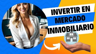 COMO INVERTIR EN EL MERCADO INMOBILIARIO [upl. by Nairde192]