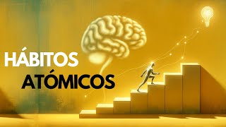 HÁBITOS ATÓMICOS  Cambia Tu Vida en 4 Pasos  Resumen del Libro  James Clear [upl. by Mcnully]