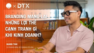 Branding mang lại lợi thế cạnh tranh gì khi kinh doanh  Quang Thái CoFounder Curnon amp DTX Asia [upl. by Hakaber]