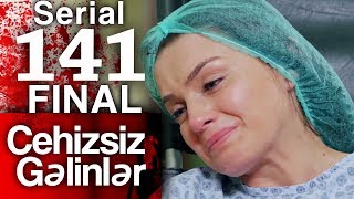 quotCehizsiz Gəlinlərquot serialı Final – 141ci seriya [upl. by Deonne]