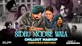 Sidhu Moose Wala Mashup  Emotion Chillout Mix Mahesh Suthar amp Sunny Hassan  A Tribute This Legend [upl. by Herc751]