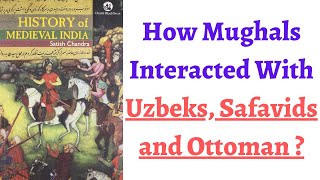 Part 80 Mughals Foreign Policy  How Mughals interacted with Safavids Uzbeks amp Ottoman Turks [upl. by Adnauqahs942]