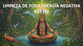 Música Chamánica y 417 Hz para LIMPIAR toda energía negativa y atraer pensamientos POSITIVOS [upl. by Meek]