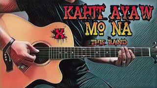 Kahit Ayaw Mo Na  This Band Guitar Cover With Lyrics amp Chords [upl. by Hite]