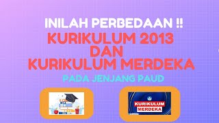 PERBEDAAN KURIKULUM 2013 DAN KURIKULUM MERDEKA PAUD Kompetensi Struktur Pembelajaran Penilaian [upl. by Baiel768]