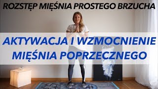 AKTYWACJA I WZMOCNIENIE MIĘŚNIA POPRZECZNEGO BRZUCHA  ROZSTĘP MIĘŚNIA PROSTEGO BRZUCHA [upl. by Rothberg]