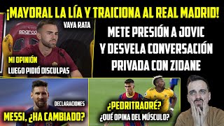 😡¡VAYA TRAICIÓN DE MAYORAL A ZIDANE ¿Y AHORA JOVIC QUÉ · ¿MESSI HA CAMBIADO · PEDRI Y EL MÚSCULO [upl. by Lud]