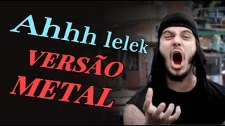 Ah Lelek Lek Lek Lek  Versão Metal passinho do volante [upl. by Ataynek9]