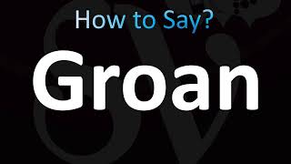 How to Pronounce Groan CORRECTLY [upl. by Edialeda983]