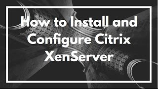 How to Install and Configure Citrix XenServer  VIDEO TUTORIAL [upl. by Brittani]