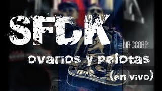 SFDK  Ovarios y pelotas letra en vivo [upl. by Eentihw]